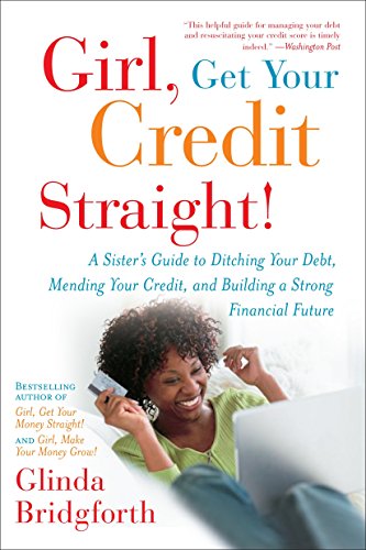Stock image for Girl, Get Your Credit Straight!: A Sister's Guide to Ditching Your Debt, Mending Your Credit, and Building a Strong Financial Future for sale by BooksRun