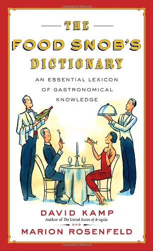 9780767926911: The Food Snob's Dictionary: An Essential Lexicon of Gastronomical Knowledge