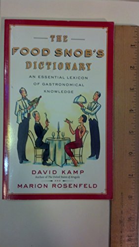 The Food Snob's Dictionary: An Essential Lexicon of Gastronomical Knowledge (9780767926911) by Kamp, David; Rosenfeld, Marion