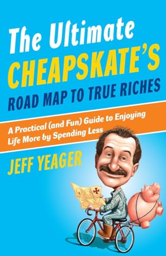 Imagen de archivo de The Ultimate Cheapskate's Road Map to True Riches: A Practical (and Fun) Guide to Enjoying Life More by Spending Less a la venta por SecondSale