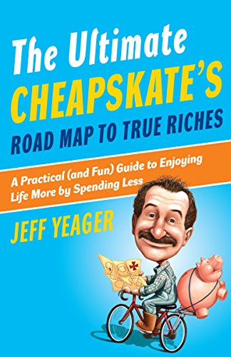 Stock image for The Ultimate Cheapskates Road Map to True Riches: A Practical (and Fun) Guide to Enjoying Life More by Spending Less for sale by Off The Shelf