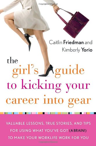 Beispielbild fr The Girl's Guide to Kicking Your Career Into Gear: Valuable Lessons, True Stories, and Tips For Using What You've Got (A Brain!) to Make Your Worklife Work for You zum Verkauf von More Than Words