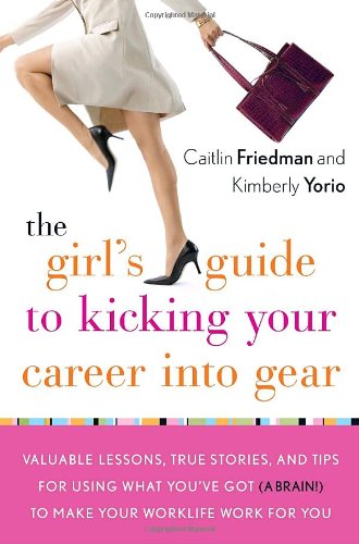 Imagen de archivo de The Girl's Guide to Kicking Your Career Into Gear: Valuable Lessons, True Stories, and Tips For Using What You've Got (A Brain!) to Make Your Worklife Work for You a la venta por More Than Words