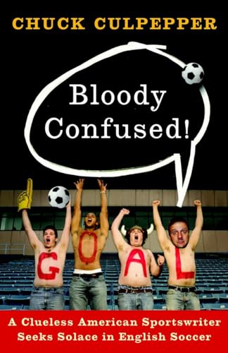 9780767928083: Bloody Confused!: A Clueless American Sportswriter Seeks Solace in English Soccer