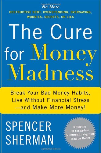 Beispielbild fr The Cure for Money Madness: Break Your Bad Money Habits, Live Without Financial Stress--and Make More Money! zum Verkauf von BooksRun