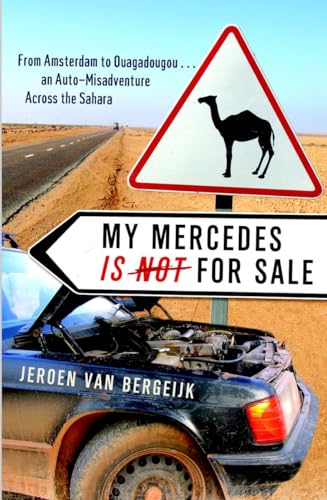 My Mercedes is Not For Sale: From Amsterdam to Ouagadougou . . An Auto-Misadventure Across the Sa...