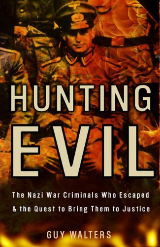 9780767928748: Hunting Evil: The Nazi War Criminals Who Escaped and the Quest to Bring Them to Justice