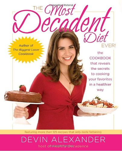 Beispielbild fr The Most Decadent Diet Ever!: The cookbook that reveals the secrets to cooking your favorites in a healthier way zum Verkauf von SecondSale