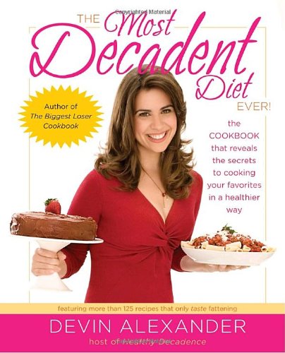 Imagen de archivo de The Most Decadent Diet Ever!: The cookbook that reveals the secrets to cooking your favorites in a healthier way a la venta por Gulf Coast Books