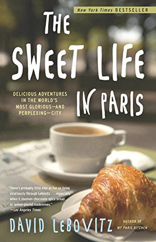 Imagen de archivo de The Sweet Life in Paris: Delicious Adventures in the World's Most Glorious - and Perplexing - City a la venta por SecondSale