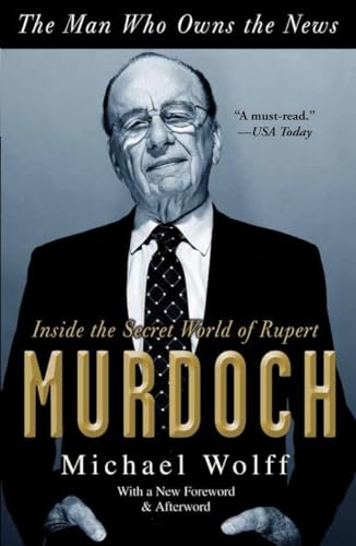 9780767929523: The Man Who Owns the News: Inside the Secret World of Rupert Murdoch