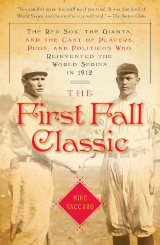 Stock image for The First Fall Classic: The Red Sox, the Giants, and the Cast of Players, Pugs, and Politicos Who Reinvented the World Series in 1912 for sale by Decluttr