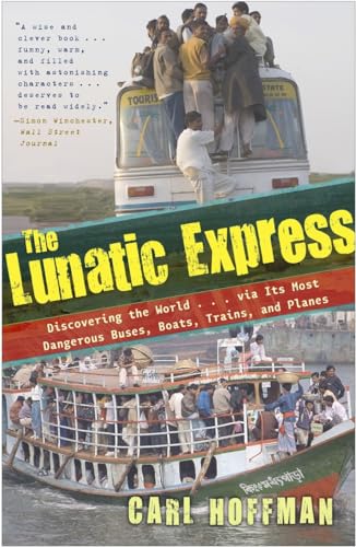 Stock image for The Lunatic Express: Discovering the World . . . via Its Most Dangerous Buses, Boats, Trains, and Planes for sale by Wonder Book