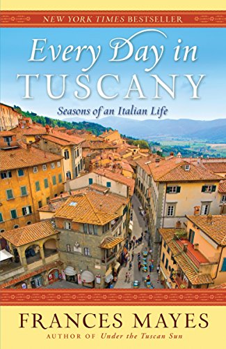 9780767929837: Every Day in Tuscany: Seasons of an Italian Life