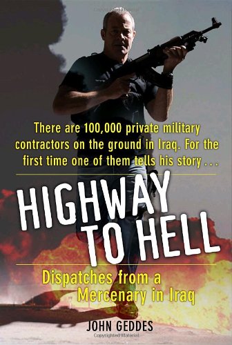 Imagen de archivo de Highway to Hell : Dispatches from a Mercenary in Iraq a la venta por Better World Books