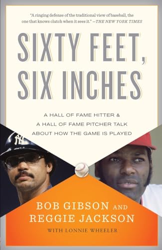 Sixty Feet, Six Inches: A Hall of Fame Pitcher & a Hall of Fame Hitter Talk About How the Game Is Played (9780767931106) by Gibson, Bob; Jackson, Reggie; Wheeler, Lonnie