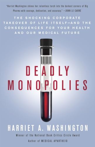Stock image for Deadly Monopolies : The Shocking Corporate Takeover of Life Itself--And the Consequences for Your Health and Our Medical Future for sale by Better World Books