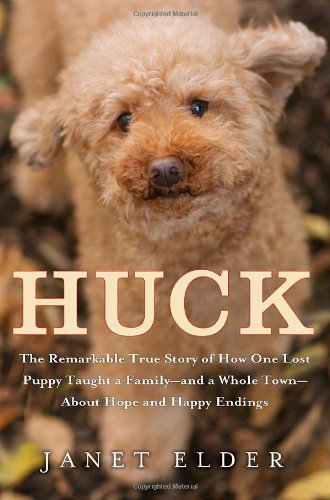 9780767931342: Huck: The Remarkable True Story of How One Lost Puppy Taught a Family--and a Whole Town--about Hope and Happy Endings