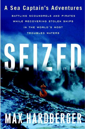 9780767931380: Seized: A Sea Captain's Adventures Battling Scoundrels and Pirates While Recovering Stolen Ships in the World's Most Troubled [Idioma Ingls]