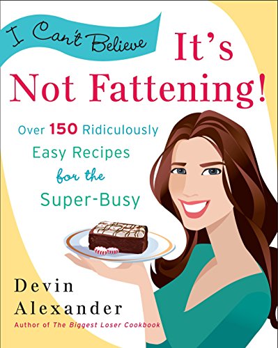Stock image for I Can't Believe It's Not Fattening!: Over 150 Ridiculously Easy Recipes for the Super Busy for sale by SecondSale