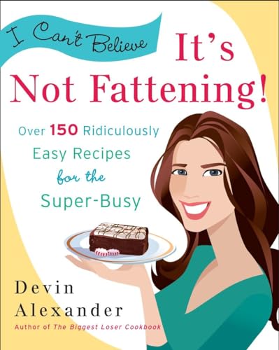 Stock image for I Can't Believe It's Not Fattening!: Over 150 Ridiculously Easy Recipes for the Super Busy for sale by SecondSale