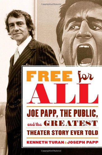 FREE FOR ALL, JOE PAPP, THE PUBLIC AND THE GREATEST THEATER STORY EVER TOLD