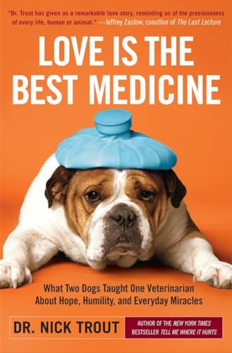 Beispielbild fr Love Is the Best Medicine: What Two Dogs Taught One Veterinarian about Hope, Humility, and Everyday Miracles zum Verkauf von Wonder Book