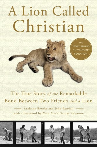 Imagen de archivo de A Lion Called Christian: The True Story of the Remarkable Bond Between Two Friends and a Lion a la venta por Gulf Coast Books