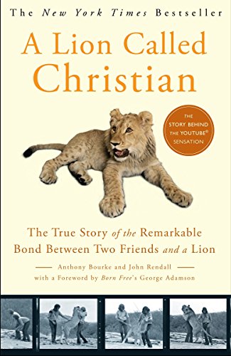 Beispielbild fr A Lion Called Christian: The True Story of the Remarkable Bond Between Two Friends and a Lion zum Verkauf von Gulf Coast Books