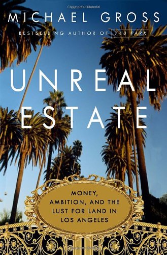 Stock image for Unreal Estate : Money, Ambition, and the Lust for Land in Los Angeles for sale by Better World Books