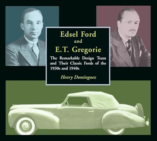 Beispielbild fr Edsel Ford and E.T. Gregorie: The Remarkable Design Team and Their Classic Fords of the 1930s and 1940s zum Verkauf von Front Cover Books