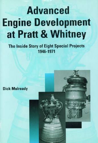Beispielbild fr Advanced Engine Development at Pratt and Whitney: The Inside Story of Eight Special Projects, 1946-1971 zum Verkauf von Front Cover Books