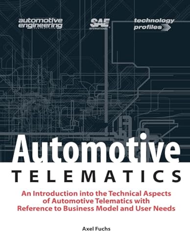 Stock image for Automotive Telematics An Introduction to the Technical Aspects of Automotive Telematics with Reference to Business Model and User Needs Technology Profiles for sale by PBShop.store US