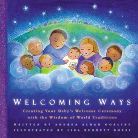 Beispielbild fr Welcoming Ways: Creating Your Baby's Welcome Ceremony With the Wisdom of World Traditions zum Verkauf von SecondSale