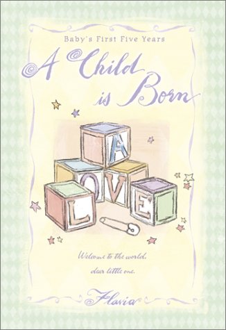 A Child Is Born: Baby's First Five Years (9780768324815) by Weedn, Flavia; Weedn, Lisa