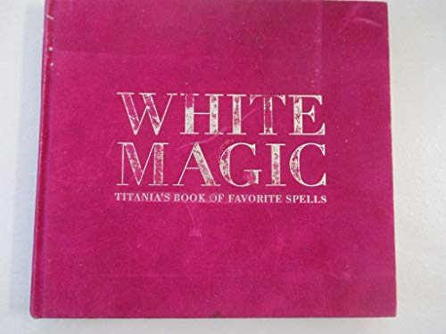 Stock image for White Magic: Titania's Book of Favorite Spells for sale by London Bridge Books