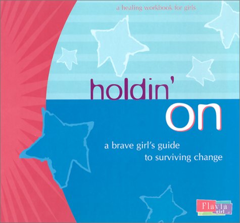 Holdin' on: A Brave Girl's Guide to Surviving Change (9780768325652) by Weedn, Lisa