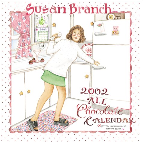 Susan Branch All Chocolate 2002 Calendar: What You Eat Standing Up Doesn't Count (9780768341843) by Branch, Susan