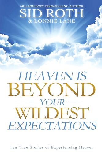 Beispielbild fr Heaven Is Beyond Your Wildest Expectations: Ten True Stories of Experiencing Heaven zum Verkauf von ThriftBooks-Atlanta