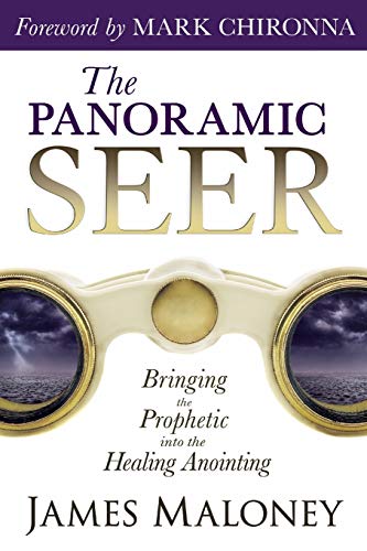 The Panoramic Seer: Bringing the Prophetic into the Healing Anointing (9780768403022) by Maloney, James