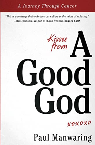 9780768403091: Kisses From A Good God: Accessing God's intimate presence in difficult times: A Journey Through Cancer