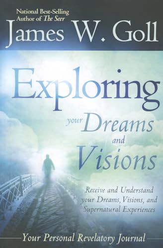 The Exploring Your Dreams and Visions: Received and understand your Dreams, Visions, and Supernatural Experiences (9780768403152) by Goll, James W.