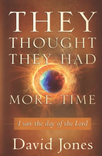 They Thought They Had More Time: I Saw the Day of the Lord (9780768403213) by Jones, David
