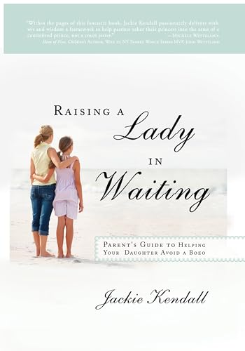 Imagen de archivo de Raising a Lady in Waiting : Parent's Guide to Helping Your Daughter Avoid a Bozo a la venta por Better World Books
