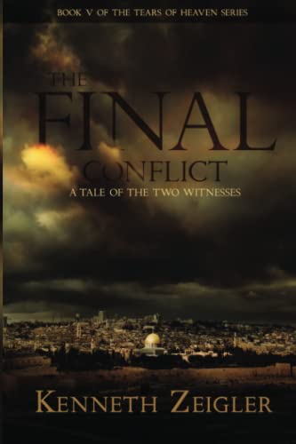 The Final Conflict : A Tale of the Two Witnesses : Tears of Heaven Series book 5 Book V