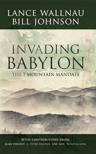 Invading Babylon: The 7 Mountain Mandate (9780768403350) by Wallnau, Lance; Johnson, Bill