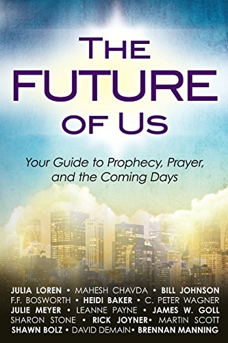 The Future of Us: Your Guide to Prophecy, Prayer and the Coming Days (9780768403367) by Loren, Julia
