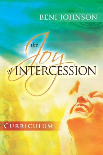 The Joy of Intercession Curriculum: Becoming a Happy Intercessor (9780768403404) by Johnson, Beni