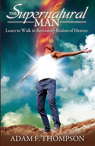 Imagen de archivo de The Supernatural Man: Learn to Walk in Revelatory Realms of Heaven a la venta por New Legacy Books