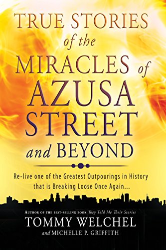 Imagen de archivo de True Stories of the Miracles of Azusa Street and Beyond: Relive One of The Greastest Outpourings in History that is Breaking Loose Once Again a la venta por BooksRun